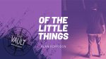 The Vault - Of the Little Things Vol. 1 by Alan Rorrison video DOWNLOAD