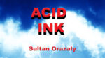 Acid Ink by Sultan Orazaly video DOWNLOAD - Download