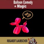 Balloon Comedy & Magic by Regardt Laubscher eBook - Download