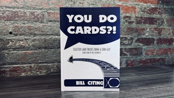 You Do Cards? Selected Card Tricks from a Coin Guy (and Some of his Friends) by Bill Citino